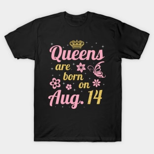 Queens Are Born On August 14 Happy Birthday To Me You Nana Mommy Sister Wife Daughter T-Shirt
